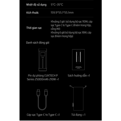 Pin sạc dự phòng Cuktech 20 Power Bank 25.000mAh 210W (P23) - Phá vỡ mọi giới hạn, <strong>Cuktech 20 Power Bank 25.000mAh 210W</strong> (P23) không chỉ là pin dự phòng, mà là một trạm sạc di động đích thực. Với dung lượng khủng 25.000mAh và tổng công suất đầu ra lên đến 210W, sản phẩm sẵn sàng cung cấp năng lượng cho mọi thiết bị của bạn. Cổng USB-C1 tiên phong với công nghệ PD3.1, cung cấp công suất 140W mạnh mẽ để sạc cho cả MacBook Pro 16". Thiết kế trong suốt độc đáo theo phong cách Cyberpunk, kết hợp với màn hình màu TFT hiển thị thông số chi tiết, mang đến trải nghiệm đẳng cấp. Ba cổng sạc đa dụng, khả năng sạc lại siêu tốc 110W và tiêu chuẩn an toàn bay, <strong>Cuktech 20 Power Bank 25.000mAh 210W</strong> là sự lựa chọn không thể thay thế cho các chuyên gia sáng tạo và tín đồ công nghệ.