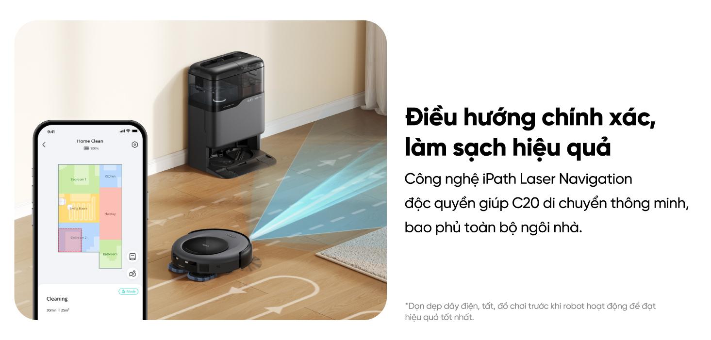 Robot Hút Bụi Lau Sàn Eufy C20 Omni Robot Hút Bụi Lau Sàn Eufy C20 Omni - Khám phá ngay <strong>Robot hút bụi lau sàn eufy C20 Omni</strong>, giải pháp làm sạch toàn diện và tự động cho ngôi nhà của bạn. Với trạm sạc Omni "All-in-One", robot có thể tự động hút rác, giặt và sấy khô giẻ lau, giúp bạn hoàn toàn rảnh tay. Sản phẩm sở hữu lực hút mạnh mẽ 7.000Pa kết hợp công nghệ lau xoay Mop Master™ tốc độ cao, dễ dàng loại bỏ mọi bụi bẩn, lông thú và vết bẩn cứng đầu. Đặc biệt, <strong>eufy C20 Omni</strong> được trang bị công nghệ Pro-Detangle Comb™ tự động gỡ rối tóc thông minh và thiết kế siêu mỏng chỉ 8.5cm, làm sạch hiệu quả mọi ngóc ngách, kể cả gầm nội thất thấp. Đây là lựa chọn lý tưởng cho cuộc sống hiện đại và bận rộn.