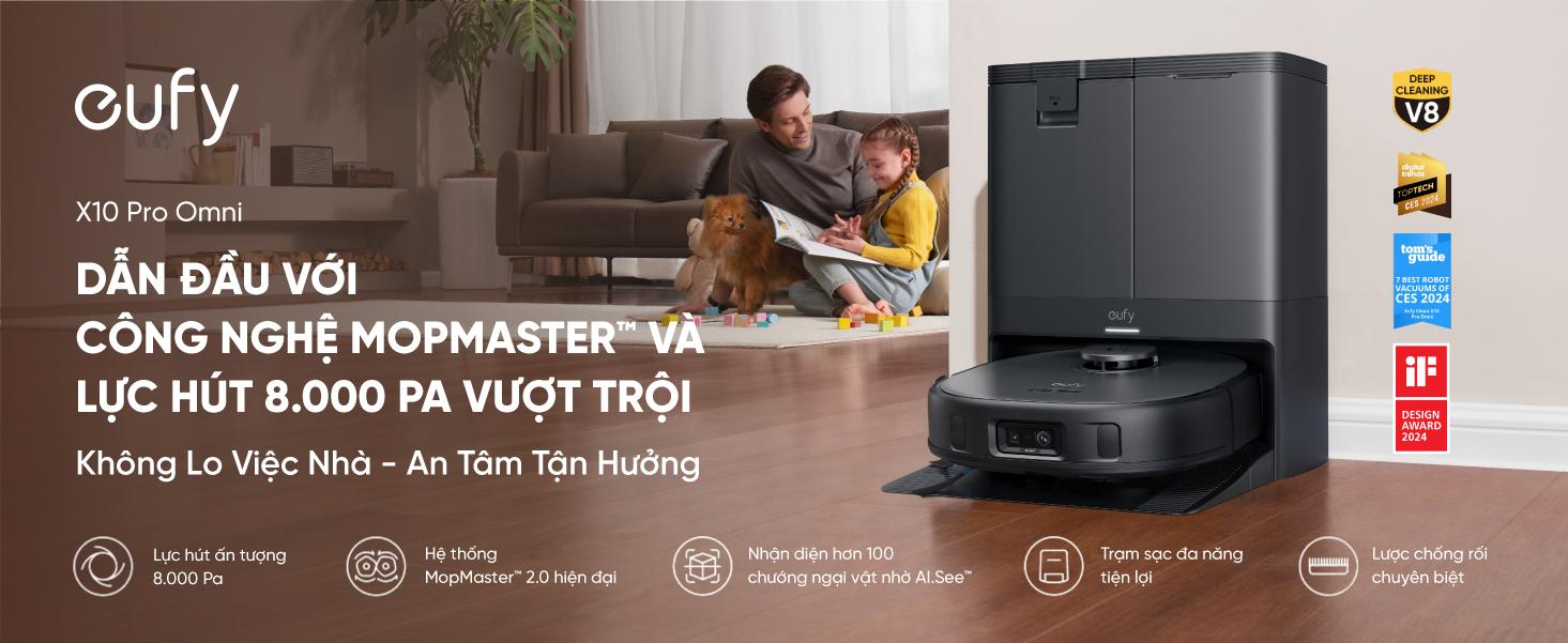 Robot hút bụi lau sàn Eufy X10 Pro Omni Robot hút bụi lau sàn Eufy X10 Pro Omni - Nâng tầm trải nghiệm dọn dẹp nhà cửa với <strong>Robot hút bụi lau sàn eufy X10 Pro Omni</strong>, giải pháp làm sạch thông minh và toàn diện đến từ thương hiệu uy tín Eufy. Sản phẩm sở hữu lực hút mạnh mẽ 8.000 Pa, hệ thống lau xoay kép MopMaster™ 2.0 tạo áp lực 1kg và công nghệ AI.See™ nhận diện hơn 100 vật thể, giúp làm sạch sâu mọi ngóc ngách và né tránh chướng ngại vật một cách thông minh. Điểm nhấn của <strong>eufy X10 Pro Omni</strong> là trạm sạc Omni đa năng, tự động giặt giẻ, sấy khô bằng khí nóng, hút rác và châm nước, mang đến sự tiện lợi rảnh tay tuyệt đối. Đây là trợ thủ đắc lực cho mọi gia đình hiện đại, đặc biệt là nhà có nuôi thú cưng.